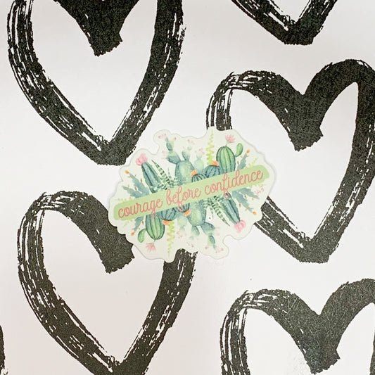Courage Before Confidence - Affirmation Sticker